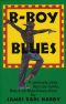 [B-Boy Blues 01] • B-Boy Blues · A Seriously Sexy, Fiercely Funny, Black-On-Black Love Story